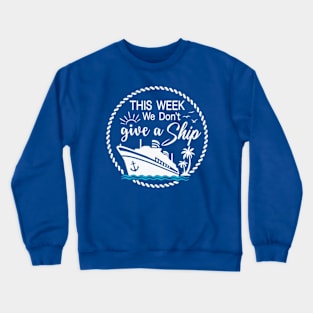 This Week, I Don't Give a Sip - Cruise Shirt for Unwinding in Style! Crewneck Sweatshirt